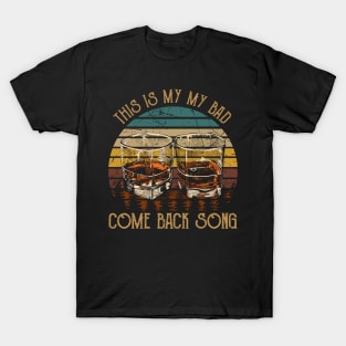 This is my my bad, come back song Glasses Music Whiskey T-Shirt